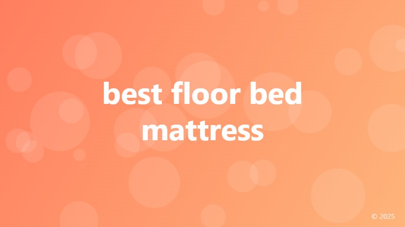 best floor bed mattress