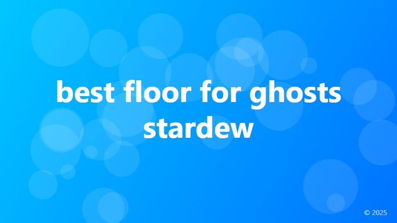 best floor for ghosts stardew