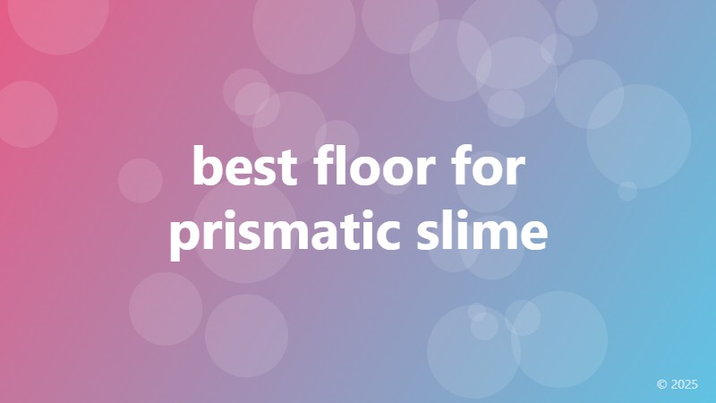 best floor for prismatic slime