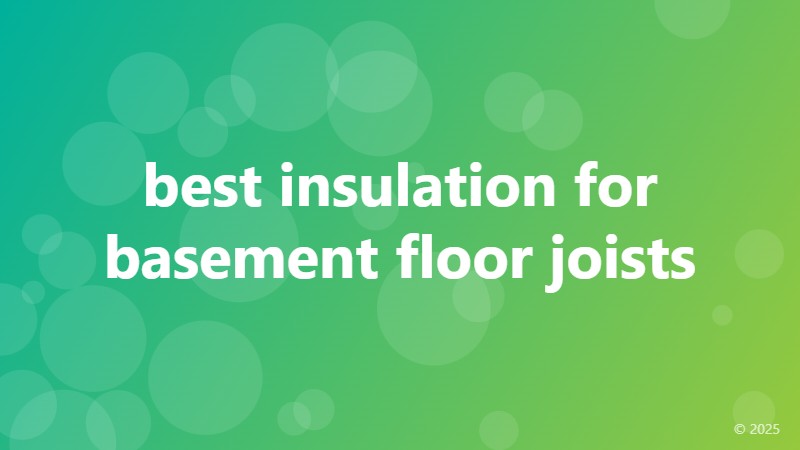best insulation for basement floor joists