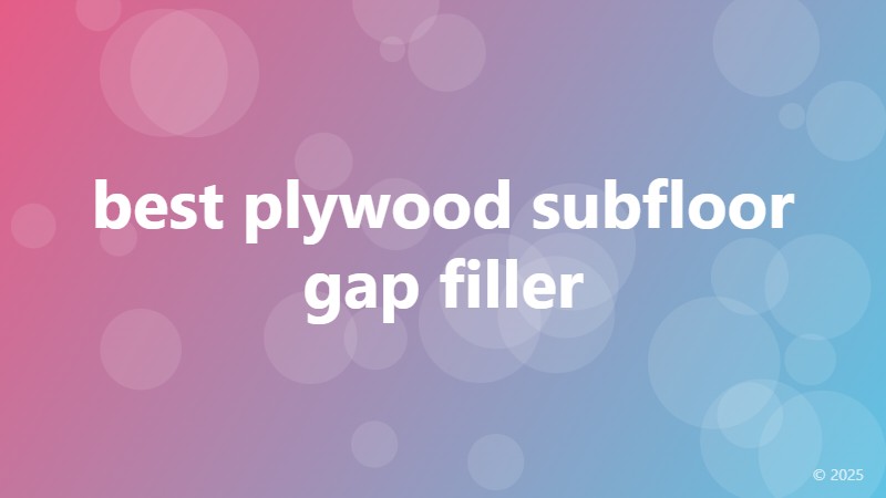 best plywood subfloor gap filler