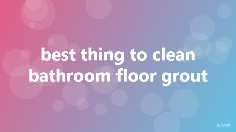 best thing to clean bathroom floor grout