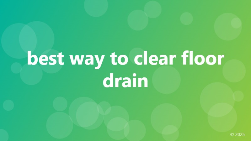 best way to clear floor drain