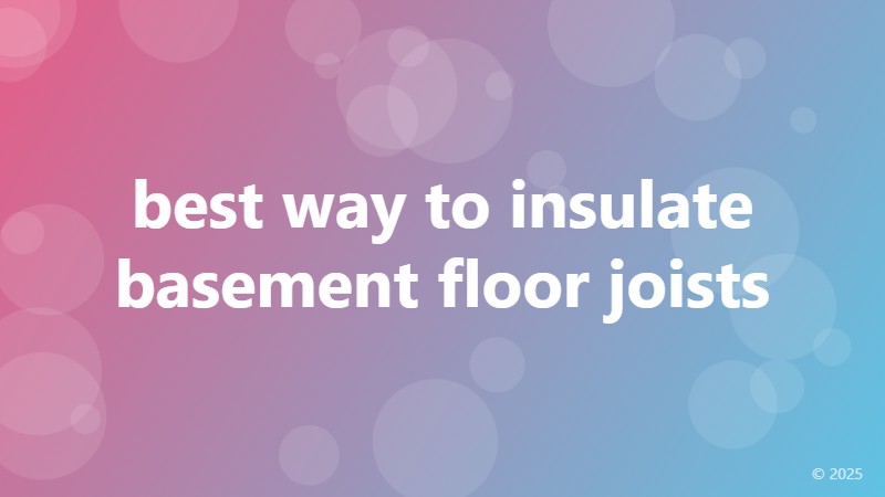 best way to insulate basement floor joists