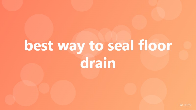 best way to seal floor drain